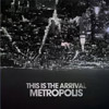 This Is The Arrival  - Metropolis