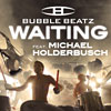 BUBBLE BEATZ feat. Michael Holderbusch - Waiting